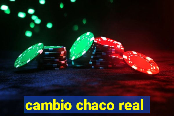 cambio chaco real